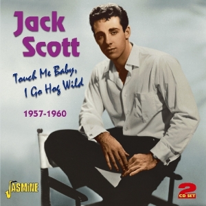 Jack Scott - Touch Me Baby, I Go Hog Wild 1957-1960 in the group OTHER / Övrigt /  at Bengans Skivbutik AB (1008162)