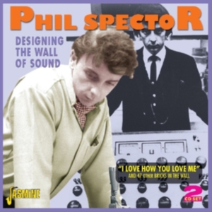 Spector Phil - Designing The Wall Of Sound (I Love in the group OTHER / Övrigt /  at Bengans Skivbutik AB (1008198)