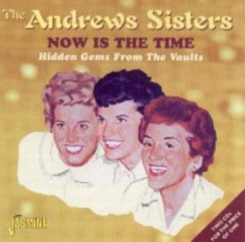 Andrews Sisters - Now Is The Time - Hidden Gems From in the group CD / Bestsellers at Bengans Skivbutik AB (1008312)
