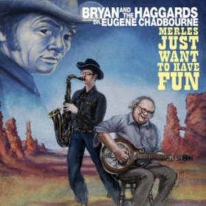 Bryan And The Haggards Ft. Dr. Euge - Merles Just Want To Have Fun in the group OTHER / Övrigt /  at Bengans Skivbutik AB (1012064)