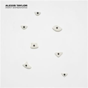 Alexis Taylor - Await Barbarians in the group OUR PICKS /  at Bengans Skivbutik AB (1030233)