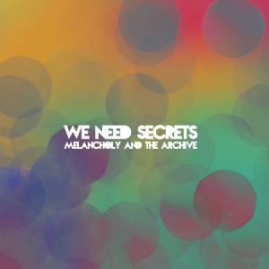 We Need Secrets - Melancholy & The Archive in the group CD / Pop at Bengans Skivbutik AB (1057323)