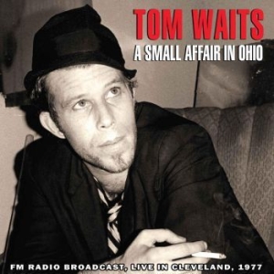 Tom Waits - A Small Affair In Ohio - Live In Cleveland 1977 in the group Minishops / Tom Waits at Bengans Skivbutik AB (1093181)