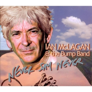 Mc Lagan Ian & The Bump Band - Never Say Never in the group OTHER / Övrigt /  at Bengans Skivbutik AB (1098365)