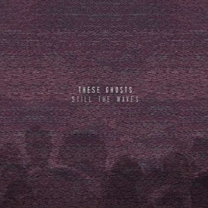 These Ghosts - Still The Waves in the group CD / Pop at Bengans Skivbutik AB (1105450)