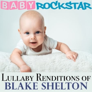 Baby Rockstar - Lullaby Renditions Of Blake Shelton in the group CD / Pop at Bengans Skivbutik AB (1131184)