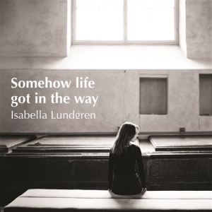 Lundgren Isabella - Somehow Life Got In The Way in the group CD / Jazz at Bengans Skivbutik AB (1147121)