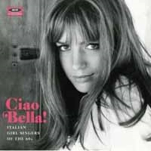 Various Artists - Ciao Bella! Italian Girl Singers Of in the group OTHER / Övrigt /  at Bengans Skivbutik AB (1176388)