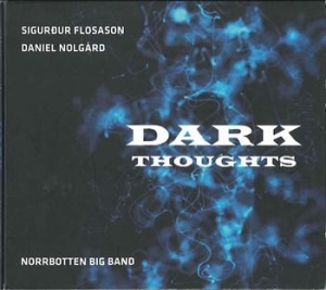 Flosason/Nolgård/Norrbotten Big Band - Dark Thoughts in the group CD / Jazz,Svensk Musik at Bengans Skivbutik AB (1176645)