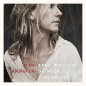 Forsberg Ebba - Om Jag Lämnar Dig: Sjunger Tom Wait in the group CD / Pop-Rock at Bengans Skivbutik AB (1185847)