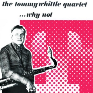 Whittle Tommy Quartet - Why Not in the group OTHER / Övrigt / at Bengans Skivbutik AB (1266560)