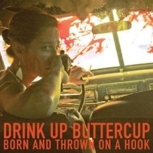 Drink Up Buttercup - Born And Thrown On A Hook in the group OUR PICKS / Classic labels / YepRoc / Vinyl at Bengans Skivbutik AB (1334749)
