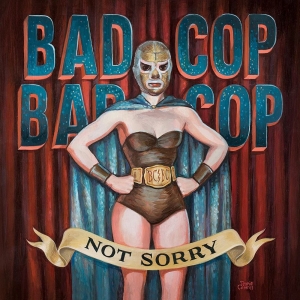 Bad Cop Bad Cop - Not Sorry in the group CD / Pop-Rock at Bengans Skivbutik AB (1529882)