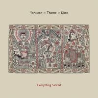Yorkston/Thorne/Khan - Everything Sacred in the group OUR PICKS / Vinyl Campaigns / Utgående katalog Del 2 at Bengans Skivbutik AB (1718217)