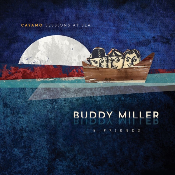 Miller Buddy & Friends - Cayamo Sessions At Sea in the group CD / Country at Bengans Skivbutik AB (1733930)