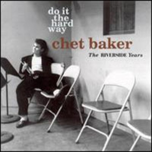 Baker Chet - Do It The Hard Way: The Riverside Y in the group OTHER / Övrigt /  at Bengans Skivbutik AB (1810536)