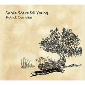 Cornelius Patrick - While We're Still Young in the group CD / Jazz at Bengans Skivbutik AB (1818058)