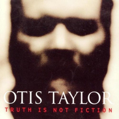 Otis Taylor - Truth Is Not Fiction in the group CD / Jazz/Blues at Bengans Skivbutik AB (1902291)