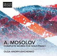 Mosolov Alexander - Complete Works For Solo Piano in the group Externt_Lager /  at Bengans Skivbutik AB (1911016)