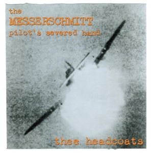 Thee Headcoats - Messerschmitt Pilot's Severed Hand in the group CD / Rock at Bengans Skivbutik AB (1954158)