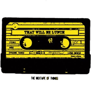 That Will Be Lunch - Mixtape Of Things in the group CD / Pop at Bengans Skivbutik AB (1954242)