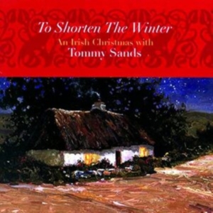Sands Tommy - To Shorten The Winter: An Irish Chr in the group CD / Elektroniskt,World Music at Bengans Skivbutik AB (1968700)
