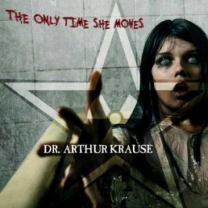 Dr Arthur Krause - Only Time She Moves The in the group CD / Hårdrock/ Heavy metal at Bengans Skivbutik AB (1981861)