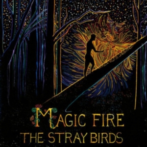 Stray Birds - Magic Fire in the group OUR PICKS / Classic labels / YepRoc / CD at Bengans Skivbutik AB (2003805)