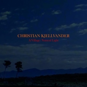 Christian Kjellvander - A Village: Natural Light in the group CD / Pop-Rock at Bengans Skivbutik AB (2056975)