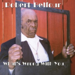 Belfour Robert - What\s Wrong With You in the group VINYL / Jazz/Blues at Bengans Skivbutik AB (2058278)