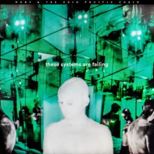 Moby & The Void Pacific Choir - These Systems Are Failing in the group CD / Pop at Bengans Skivbutik AB (2098314)