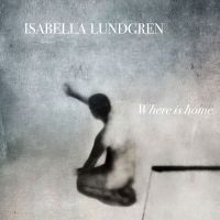Isabella Lundgren - Where Is Home in the group Externt_Lager /  at Bengans Skivbutik AB (2109812)