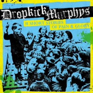 Dropkick Murphys - 11 Short Stories Of Pain And Glory in the group CD / Pop-Rock,Punk at Bengans Skivbutik AB (2170235)