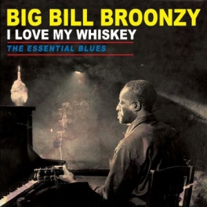 Broonzy Big Bill - I Love My Whiskey - The Essential B in the group VINYL / Jazz/Blues at Bengans Skivbutik AB (2249865)