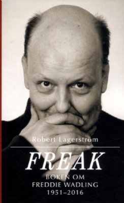 Robert Lagerström - Freak : boken om Freddie Wadling in the group OUR PICKS / Music Books at Bengans Skivbutik AB (2379768)