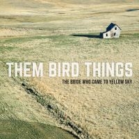 Them Bird Things - The Bride Who Came To Yellow Sky in the group CD / Finsk Musik,Pop-Rock at Bengans Skivbutik AB (2384916)