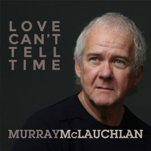 Mclauchlan Murray - Love Cant Tell Time in the group CD / New releases / Country at Bengans Skivbutik AB (2409773)