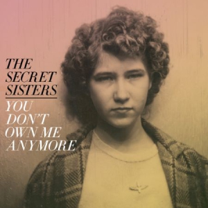 Secret Sisters - You Don't Own Me Anymore in the group VINYL / Vinyl Country at Bengans Skivbutik AB (2414098)