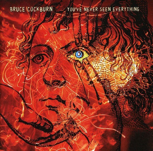 Bruce Cockburn - You've Never Seen Everything in the group CD / Pop-Rock at Bengans Skivbutik AB (2414160)