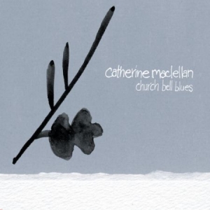 Maclellan Catherine - Church Bell Blues in the group CD / Rock at Bengans Skivbutik AB (2414180)