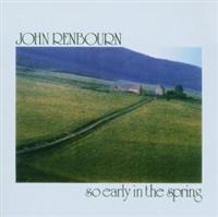 JOHN RENBOURN - SO EARLY IN THE SPRING in the group CD / Elektroniskt,Svensk Folkmusik at Bengans Skivbutik AB (2428422)