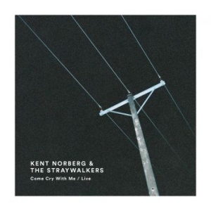 Kent Norberg & The Straywalkers - Come Cry With Me / Live in the group Labels / Bengans Distribution at Bengans Skivbutik AB (2429150)