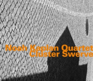Noah Kaplan Quartet - Cluster Swerve in the group OTHER / Övrigt /  at Bengans Skivbutik AB (2438421)
