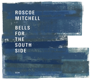 Roscoe Mitchell - Bells For The South Side in the group OUR PICKS / Classic labels / ECM Records at Bengans Skivbutik AB (2438649)