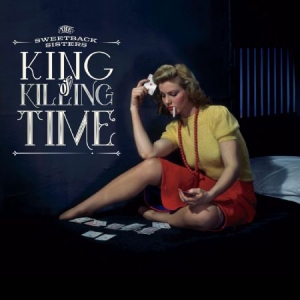 Sweetback Sisters - King Of Killing Time in the group CD / Country at Bengans Skivbutik AB (2538902)