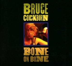 Cockburn Bruce - Bone On Bone in the group CD / Pop-Rock at Bengans Skivbutik AB (2540206)