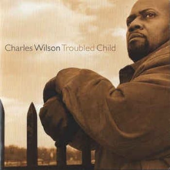 Wilson Charles - Troubled Child in the group CD / Jazz/Blues at Bengans Skivbutik AB (2546902)