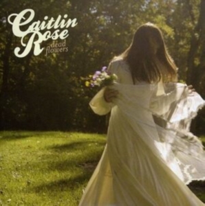 Caitlin Rose - Dead Flowers in the group CD / Country at Bengans Skivbutik AB (2551438)