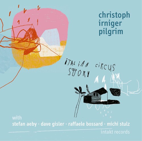 Christoph Irniger Pilgrim - Italian Circus Story in the group CD / Jazz/Blues at Bengans Skivbutik AB (2557488)