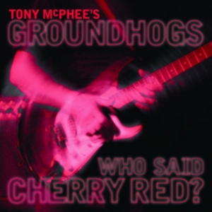Mcphee Tony & Groundhogs - Who Said Cherry Red in the group CD / Pop-Rock at Bengans Skivbutik AB (2560299)